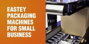 Eastey Packacking Machines for Small Business